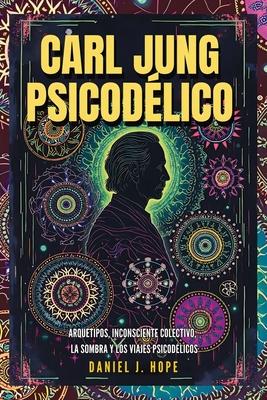Carl Jung Psicodlico: Arquetipos, Inconsciente Colectivo, La Sombra y los Viajes Psicodlicos Subscription