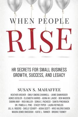 When People Rise: HR Secrets for Small Business Growth, Success, and Legacy Subscription