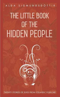 The Little Book of the Hidden People: Twenty stories of elves from Icelandic folklore