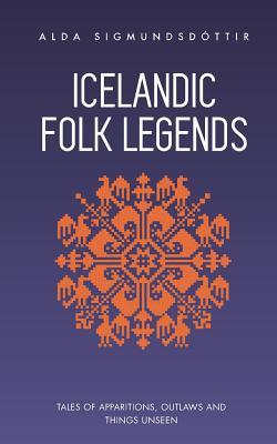 Icelandic Folk Legends: Tales of apparitions, outlaws and things unseen