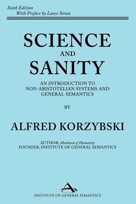 Science and Sanity: An Introduction to Non-Aristotelian Systems and General Semantics Sixth Edition