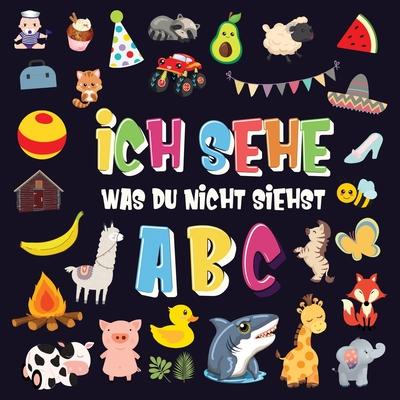 Ich sehe was du nicht siehst - ABC: Ein superspaiges Suchspiel fr 2-4 jhrige Kinder! Nettes buntes Alphabet-A-Z-Ratespiel fr Kleinkinder