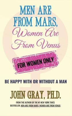 Men are from Mars, Women are from Venus - For Women Only: Be Happy With or Without a Man Subscription