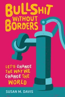 Bullshit without Borders: Let's Change the Way We Change the World Subscription