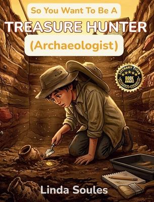 So You Want To Be A Treasure Hunter (Archaeologist): A Kids' Guide to Archaeology, Ancient Civilizations, Lost Artifacts, and the Adventurous Scientis Subscription