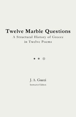 Twelve Marble Questions (Instructor Edition): A Structural History of Greece in Twelve Poems Subscription