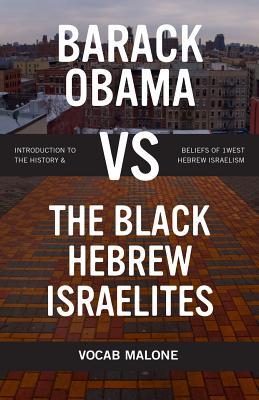 Barack Obama Vs the Black Hebrew Israelites: Introduction to the History & Beliefs of 1west Hebrew Israelism