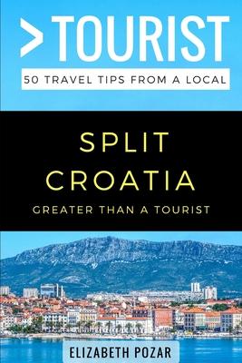 Greater Than a Tourist- Split Croatia: 50 Travel Tips from a Local