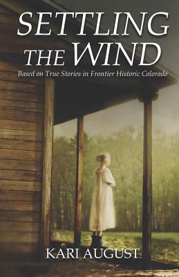 Settling The Wind: A Frontier Historic Colorado Story