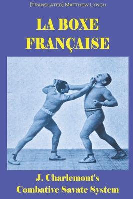 La Boxe Franaise: J. Charlemont's combative Savate method