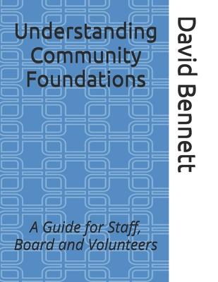 Understanding Community Foundations: A Guide for Staff, Board and Volunteers