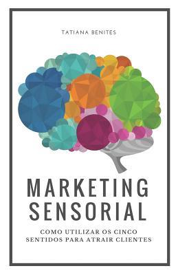 Marketing Sensorial: Como utilizar os cinco sentidos para atrair clientes