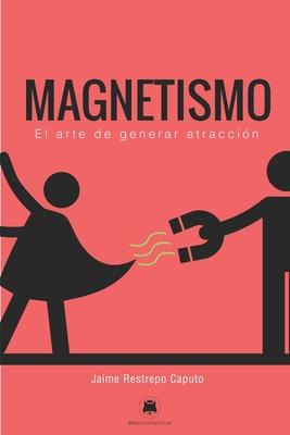 Magnetismo: El arte de generar atraccin