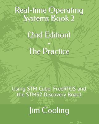 Real-time Operating Systems Book 2 - The Practice: Using STM Cube, FreeRTOS and the STM32 Discovery Board