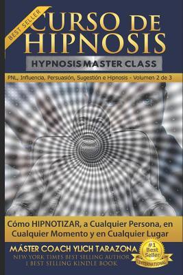 Curso de Hipnosis Prctica: Cmo HIPNOTIZAR, a Cualquier Persona, en Cualquier Momento y en Cualquier Lugar