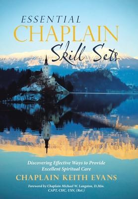 Essential Chaplain Skill Sets: Discovering Effective Ways to Provide Excellent Spiritual Care