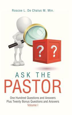 Ask the Pastor: One Hundred Questions and Answers Plus Twenty Bonus Questions and Answers Volume I