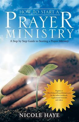 How to Start a Prayer Ministry: A Step by Step Guide to Starting a Prayer Ministry