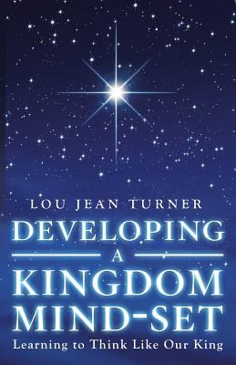 Developing a Kingdom Mind-Set: Learning to Think Like Our King