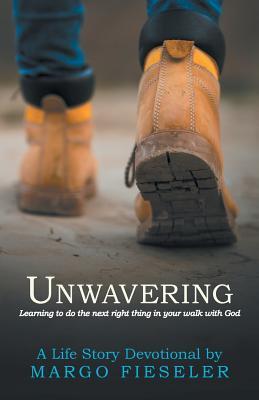 Unwavering: Learning to Do the Next Right Thing in Your Walk with God