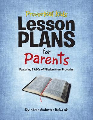 Proverbial Kids Lesson Plans for Parents: Featuring 7 Abcs of Wisdom from Proverbs Subscription