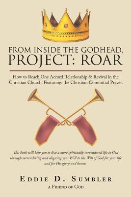 From Inside the Godhead, Project: Roar: How to Reach One Accord Relationship & Revival in the Christian Church: Featuring: the Christian Committal Pra