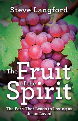 The Fruit of the Spirit: The Path That Leads to Loving as Jesus Loved