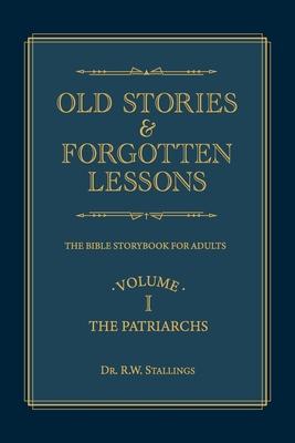 Old Stories & Forgotten Lessons: The Bible Storybook for Adults (Volume I)