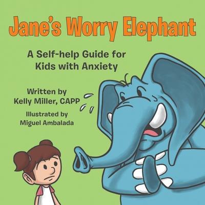 Jane's Worry Elephant: A Self-Help Guide for Kids with Anxiety