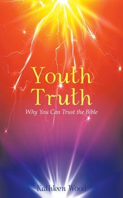 Youth Truth: Why You Can Trust the Bible