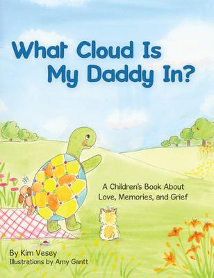 What Cloud Is My Daddy In?: A Children's Book About Love, Memories and Grief