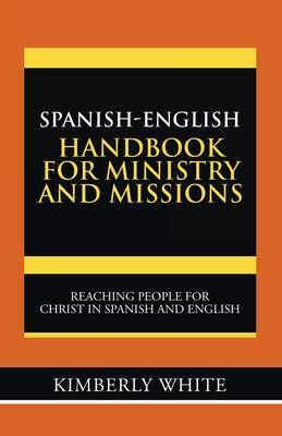 Spanish-English Handbook for Ministry and Missions: Reaching People for Christ in Spanish and English