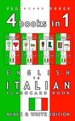 4 books in 1 - English to Italian Kids Flash Card Book: Black and White Edition: Learn Italian Vocabulary for Children