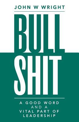 Bullshit: A Good Word and a Vital Part of Leadership