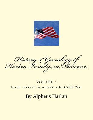 HISTORY AND GENEALOGY of the Harlan Family: PARTICULARLY Descendants in America