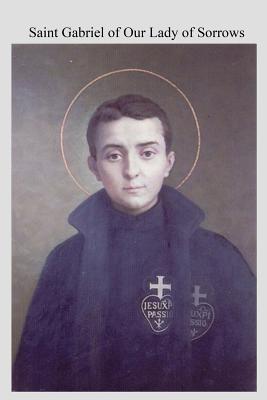 Saint Gabriel of Our Lady of Sorrows: Passionist A Youthful Hero of Sanctity