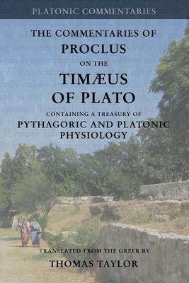 Proclus: Commentary on the Timaeus of Plato: Containing a Treasury of Pythagoric and Platonic Physiology [two volumes in one]