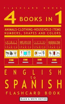 4 books in 1 - English to Spanish Kids Flash Card Book: Black and White Edition: Learn Spanish Vocabulary for Children