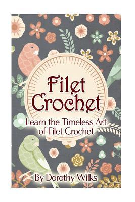 Filet Crochet: Learn the Timeless Art of Filet Crochet