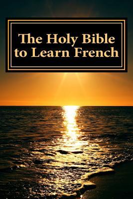 The Holy Bible to Learn French: Bilingual Book