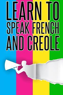 Learn To speak french And Creole: French, Creole, Foreign Language