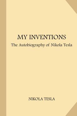 My Inventions: The Autobiography of Nikola Tesla (Large Print)