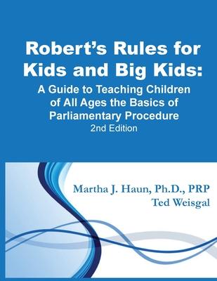 Robert's Rules for Kids and Big Kids: A Guide to Teaching Kids of All Ages the Basics of Parliamentary Procedure