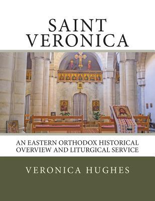 Saint Veronica: An Eastern Orthodox Historical Overview and Liturgical Service