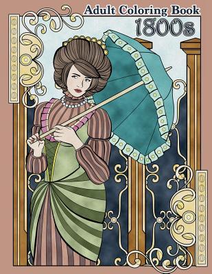 1800s Adult Coloring Book: Renaissance Inspired Fashion and Beauty Coloring Book for Adults