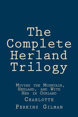 The Complete Herland Trilogy: Moving the Mountain, Herland, and With Her in Ourland Subscription