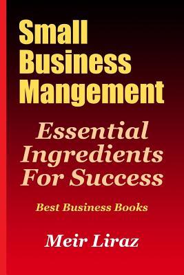 Small Business Management: Essential Ingredients for Success (Best Business Books)