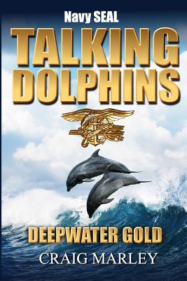 Navy SEAL TALKING DOLPHINS: Deepwater Gold