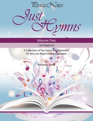 Just Hymns (Volume 2): A Collection of Ten Easy Hymns for the Early/Late Beginner Piano Student