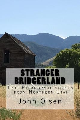 Stranger Bridgerland: True Paranormal stories from Northern Utah